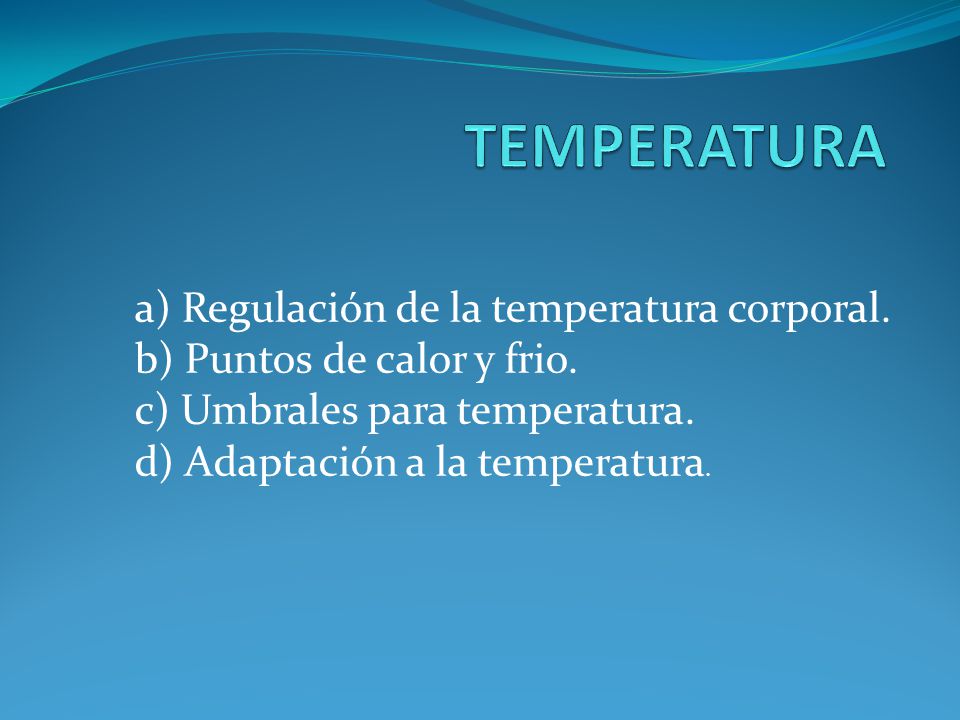 TEMPERATURA a) Regulación de la temperatura corporal.