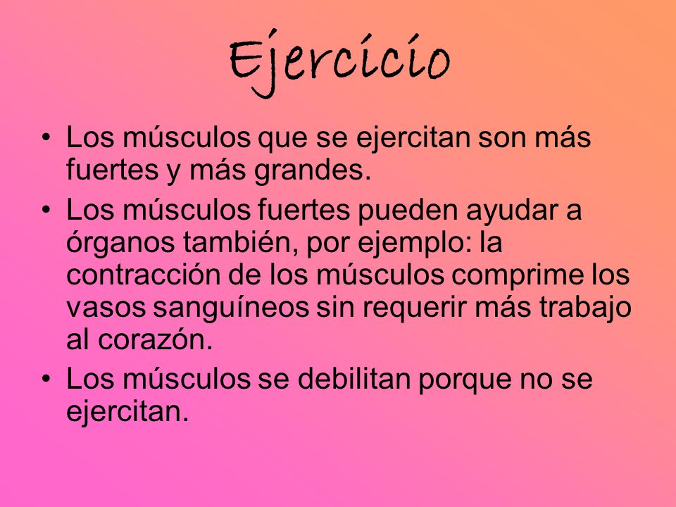 Ejercicio Los músculos que se ejercitan son más fuertes y más grandes.
