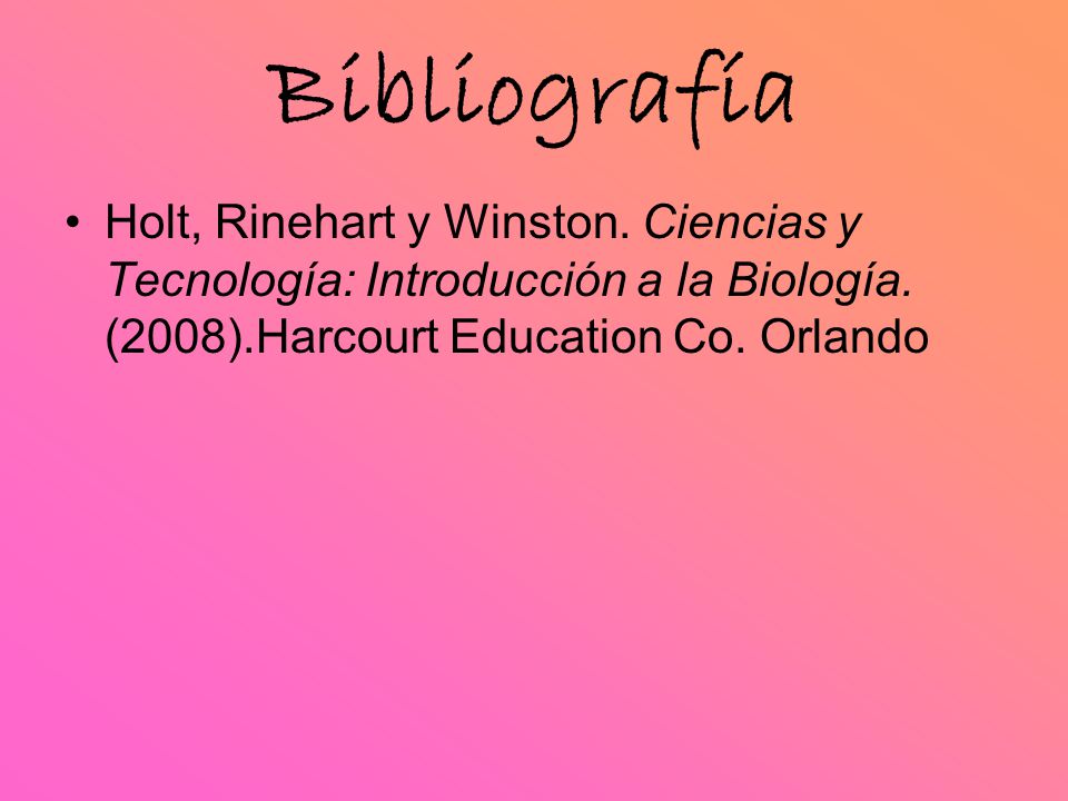 Bibliografía Holt, Rinehart y Winston. Ciencias y Tecnología: Introducción a la Biología.