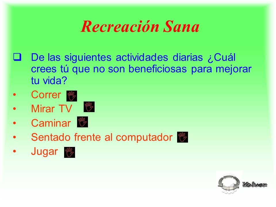 Recreación Sana De las siguientes actividades diarias ¿Cuál crees tú que no son beneficiosas para mejorar tu vida