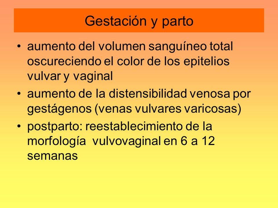Gestación y parto aumento del volumen sanguíneo total oscureciendo el color de los epitelios vulvar y vaginal.