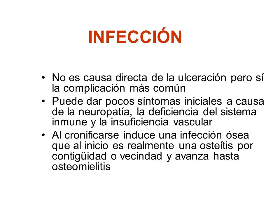 INFECCIÓN No es causa directa de la ulceración pero sí la complicación más común.