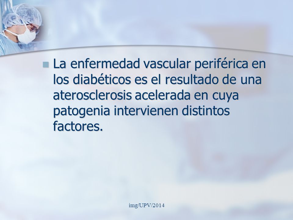 La enfermedad vascular periférica en los diabéticos es el resultado de una aterosclerosis acelerada en cuya patogenia intervienen distintos factores.