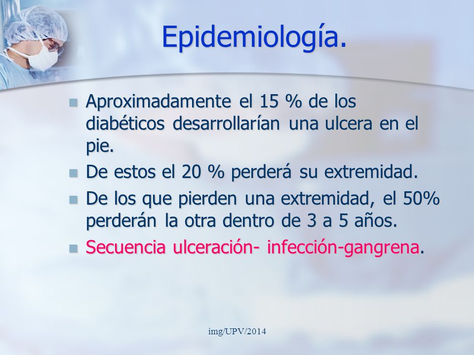 Epidemiología. Aproximadamente el 15 % de los diabéticos desarrollarían una ulcera en el pie. De estos el 20 % perderá su extremidad.