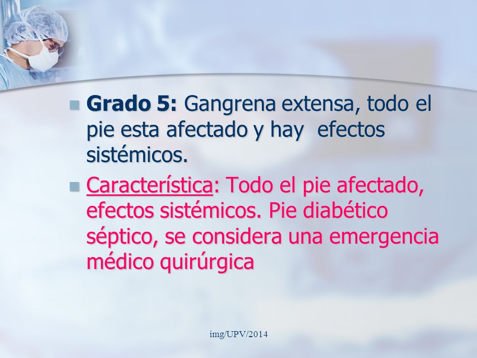 Grado 5: Gangrena extensa, todo el pie esta afectado y hay efectos sistémicos.
