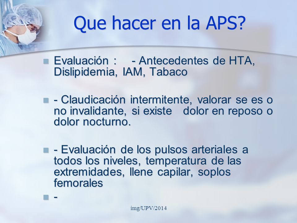 Que hacer en la APS Evaluación : - Antecedentes de HTA, Dislipidemia, IAM, Tabaco.