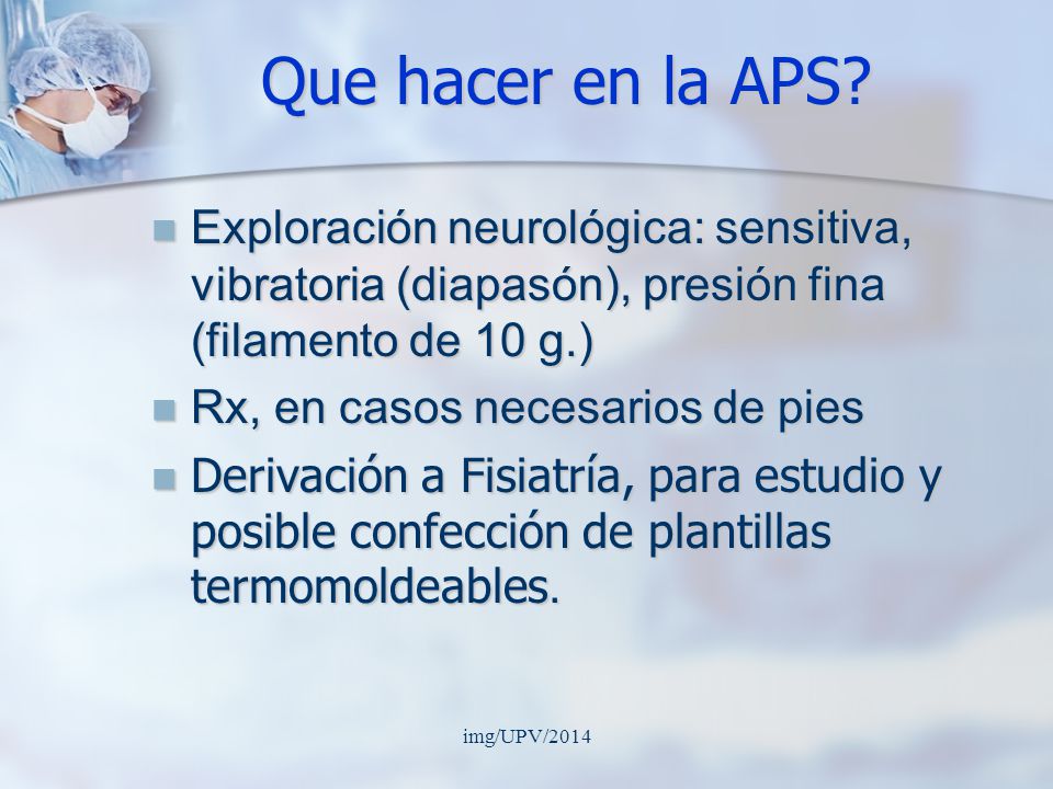 Que hacer en la APS Exploración neurológica: sensitiva, vibratoria (diapasón), presión fina (filamento de 10 g.)