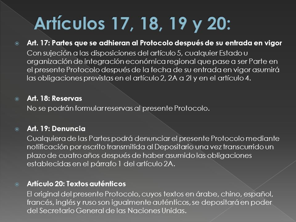 Artículos 17, 18, 19 y 20: Art. 17: Partes que se adhieran al Protocolo después de su entrada en vigor.