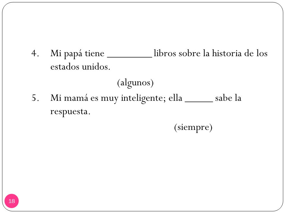 4. Mi papá tiene ________ libros sobre la historia de los estados unidos.