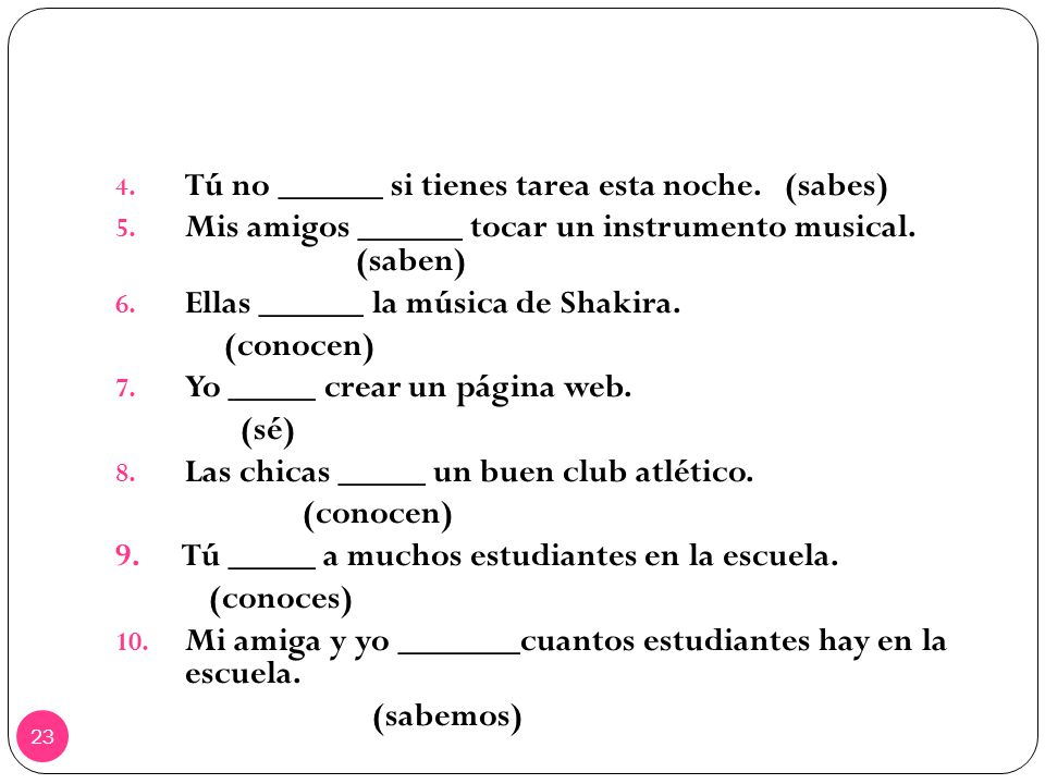 Tú no ______ si tienes tarea esta noche. (sabes)