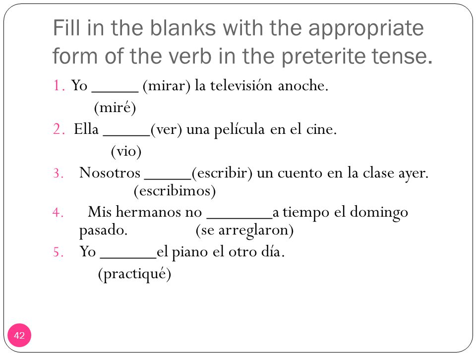 Fill in the blanks with the appropriate form of the verb in the preterite tense.