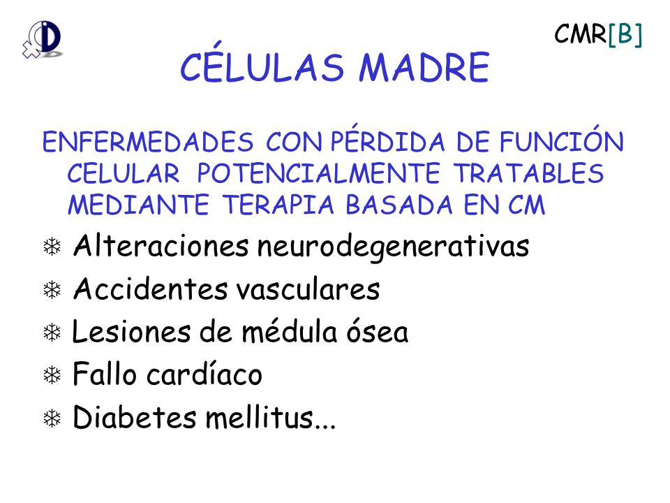 CÉLULAS MADRE ENFERMEDADES CON PÉRDIDA DE FUNCIÓN CELULAR POTENCIALMENTE TRATABLES MEDIANTE TERAPIA BASADA EN CM.