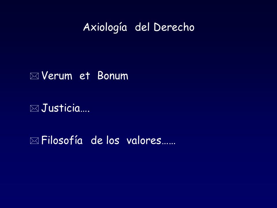 Axiología del Derecho Verum et Bonum Justicia…. Filosofía de los valores……
