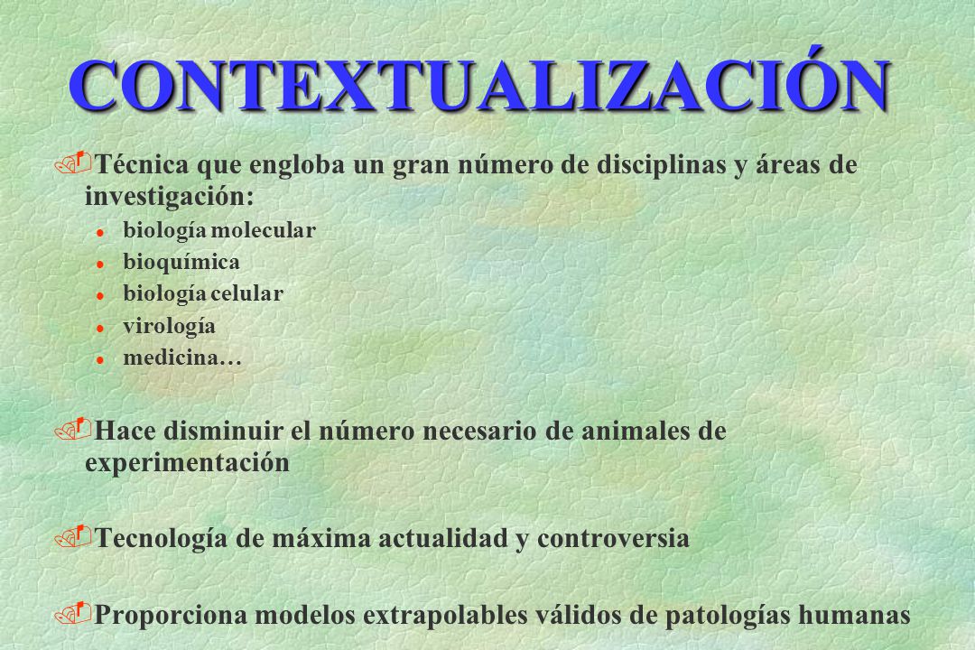 CONTEXTUALIZACIÓN Técnica que engloba un gran número de disciplinas y áreas de investigación: biología molecular.