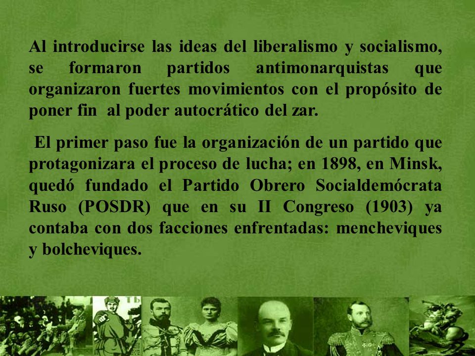 Al introducirse las ideas del liberalismo y socialismo, se formaron partidos antimonarquistas que organizaron fuertes movimientos con el propósito de poner fin al poder autocrático del zar.