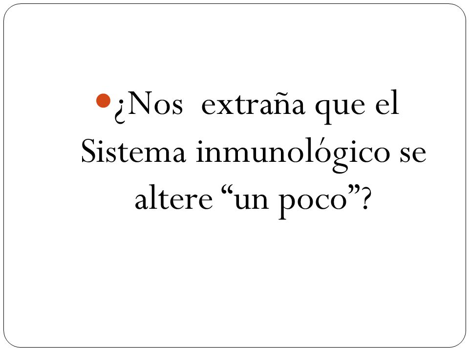 ¿Nos extraña que el Sistema inmunológico se altere un poco