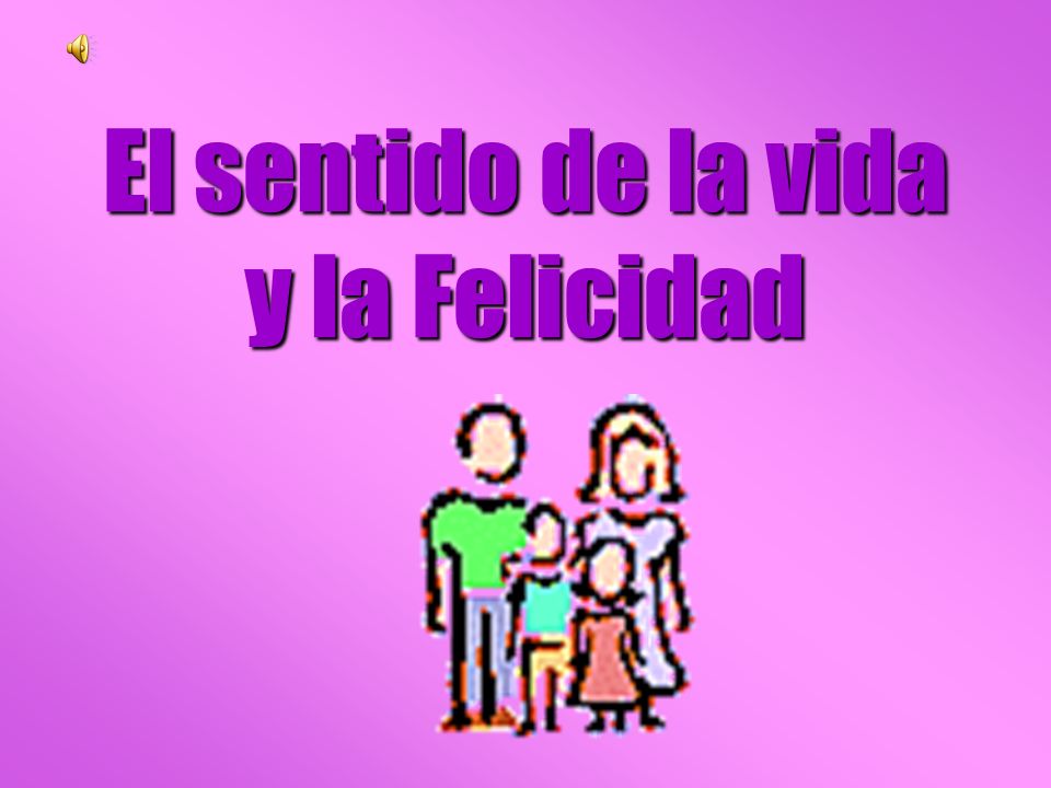 El sentido de la vida y la Felicidad
