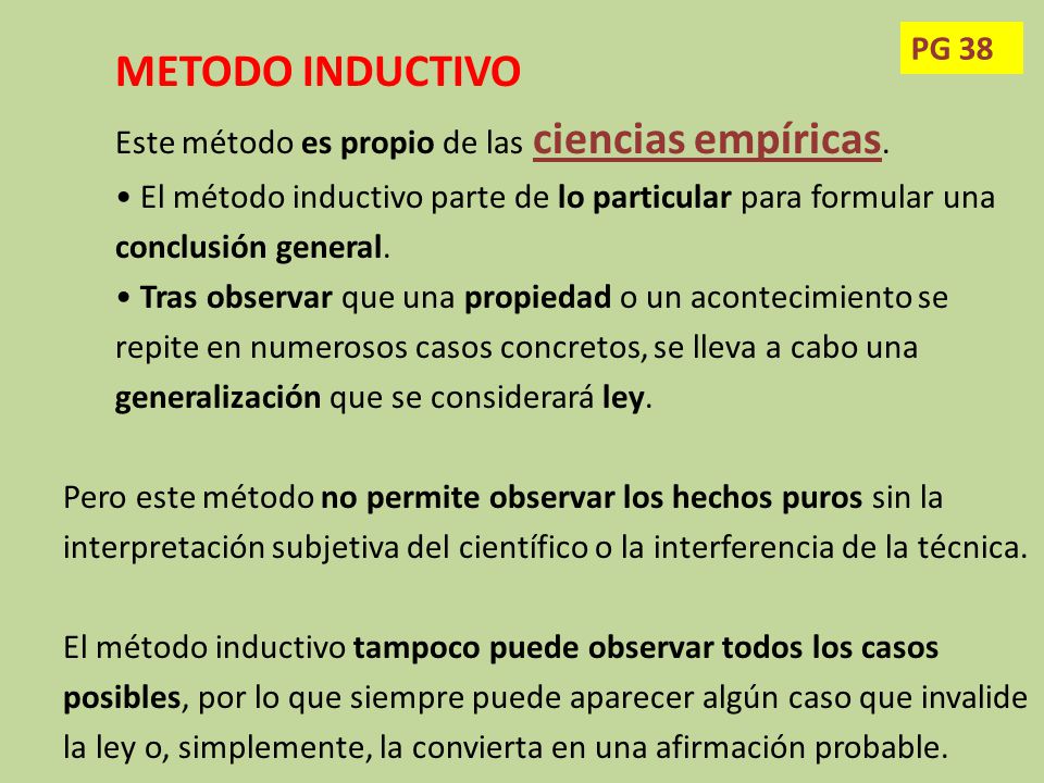 METODO INDUCTIVO Este método es propio de las ciencias empíricas. • El método inductivo parte de lo particular para formular una conclusión general.