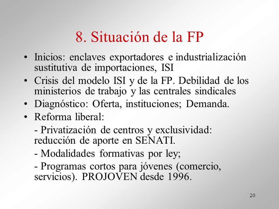 8. Situación de la FP Inicios: enclaves exportadores e industrialización sustitutiva de importaciones, ISI.