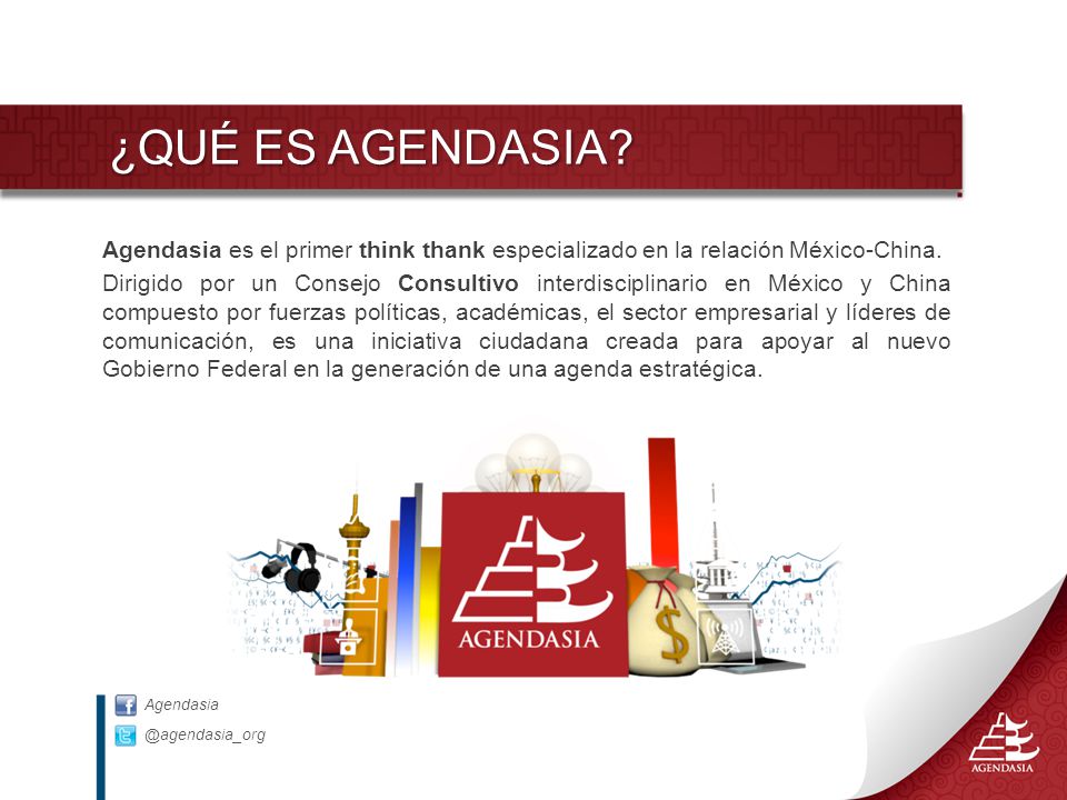 ¿QUÉ ES AGENDASIA Agendasia es el primer think thank especializado en la relación México-China.