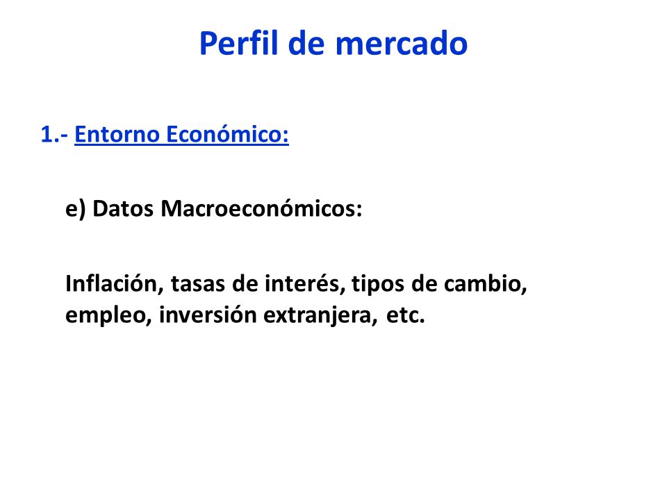 Perfil de mercado 1.- Entorno Económico: e) Datos Macroeconómicos: