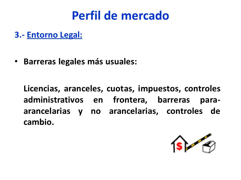 Perfil de mercado 3.- Entorno Legal: Barreras legales más usuales: