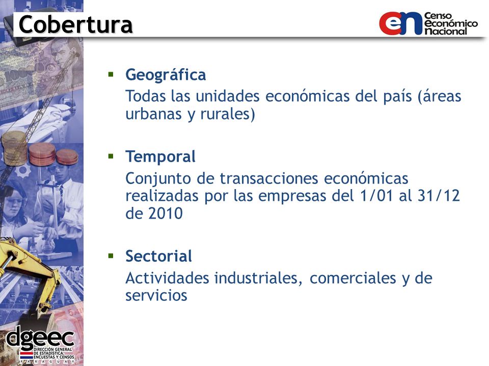 Cobertura Geográfica. Todas las unidades económicas del país (áreas urbanas y rurales) Temporal.