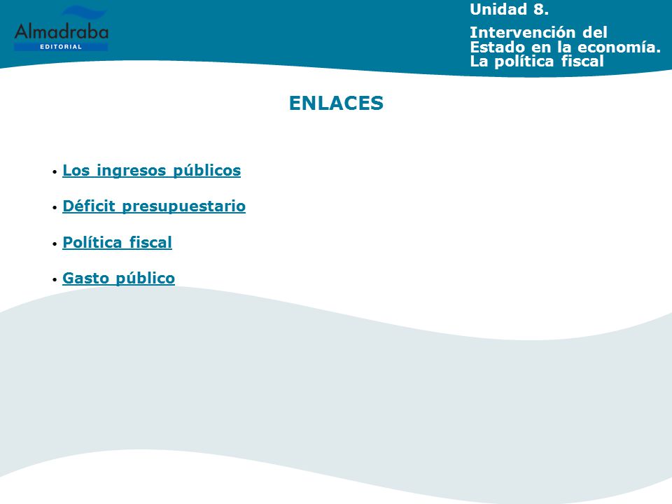 Unidad 8. Intervención del Estado en la economía. La política fiscal. ENLACES. Los ingresos públicos.