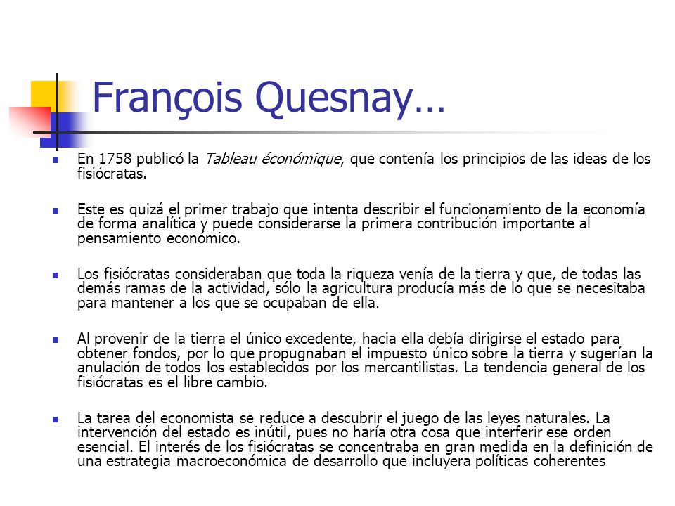 François Quesnay… En 1758 publicó la Tableau éconómique, que contenía los principios de las ideas de los fisiócratas.