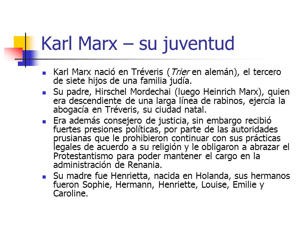 Karl Marx – su juventud Karl Marx nació en Tréveris (Trier en alemán), el tercero de siete hijos de una familia judía.