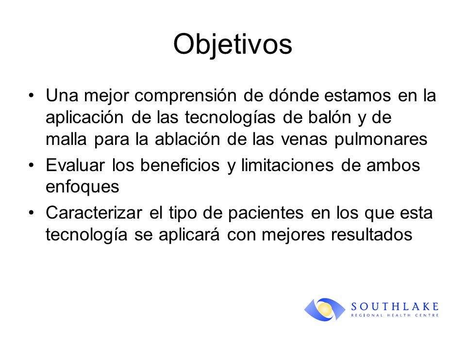 Objetivos Una mejor comprensión de dónde estamos en la aplicación de las tecnologías de balón y de malla para la ablación de las venas pulmonares.