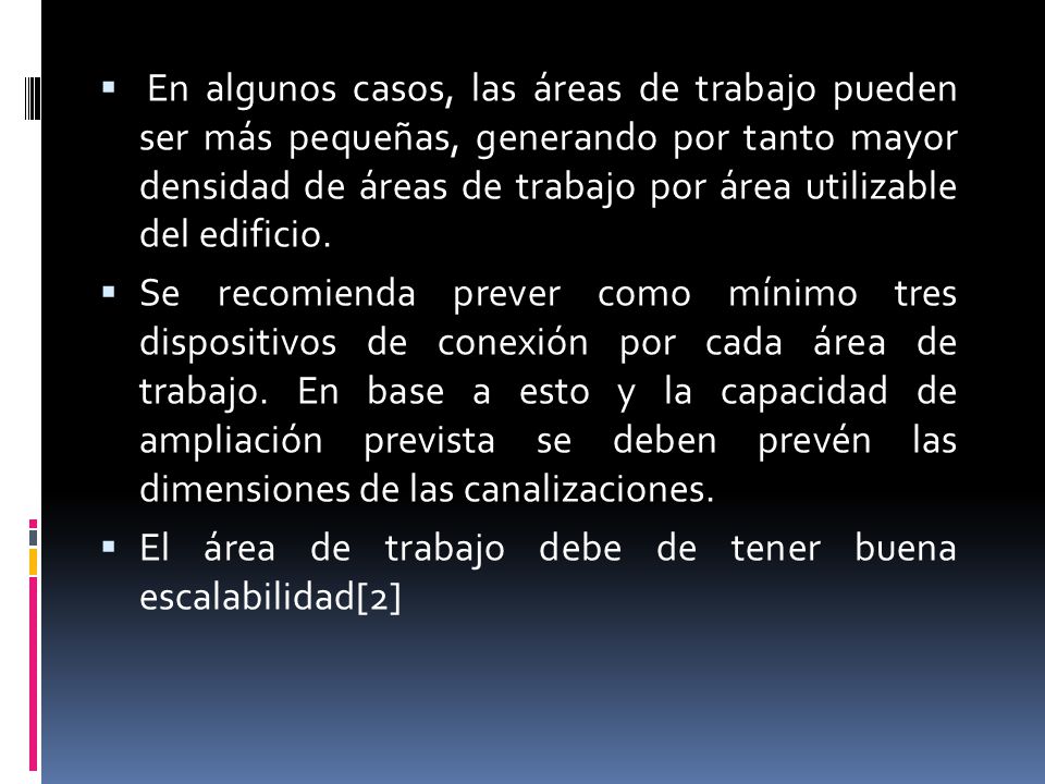 En algunos casos, las áreas de trabajo pueden ser más pequeñas, generando por tanto mayor densidad de áreas de trabajo por área utilizable del edificio.