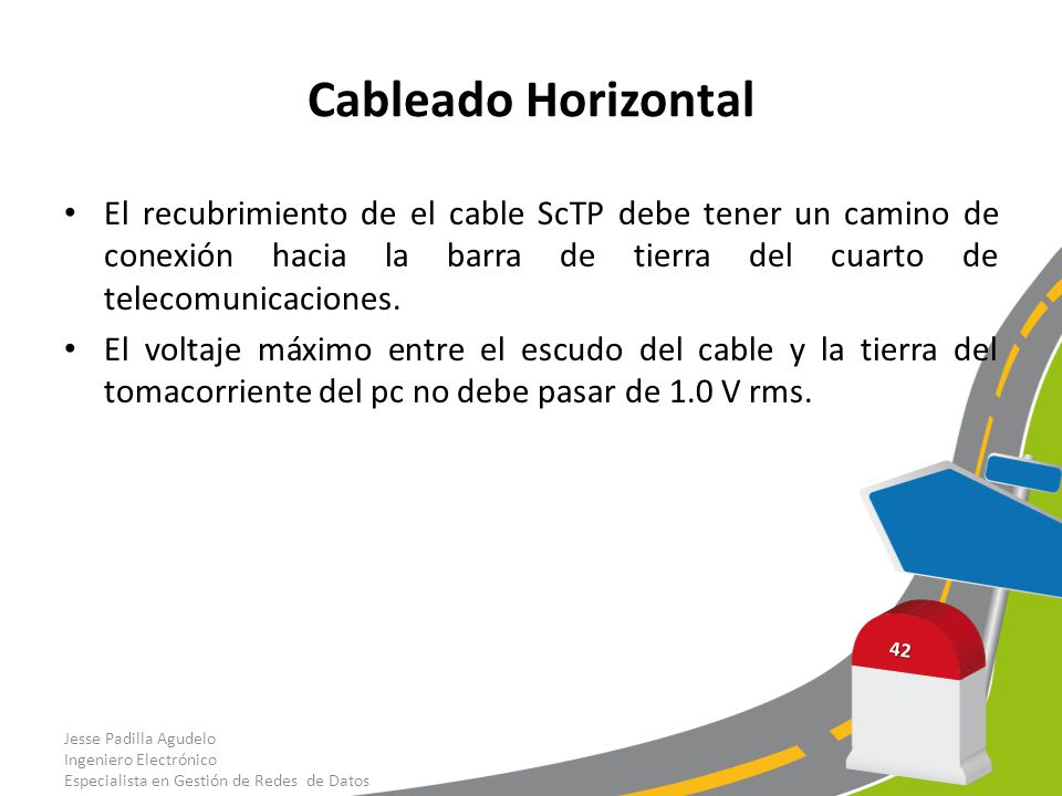 Cableado Horizontal El recubrimiento de el cable ScTP debe tener un camino de conexión hacia la barra de tierra del cuarto de telecomunicaciones.