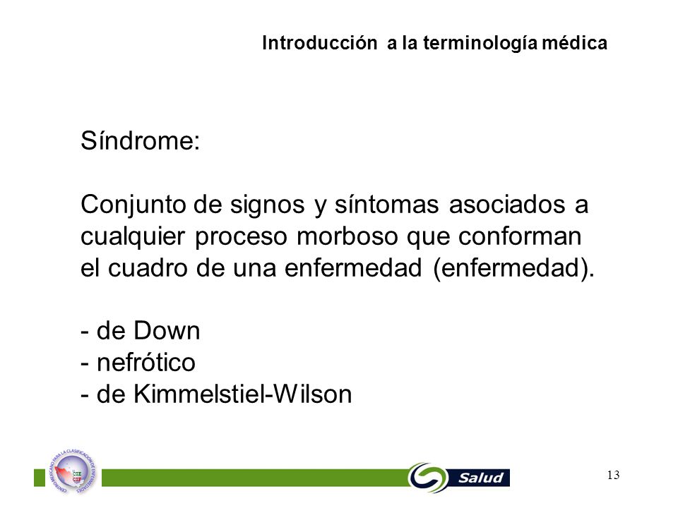 Síndrome: Conjunto de signos y síntomas asociados a cualquier proceso morboso que conforman el cuadro de una enfermedad (enfermedad).