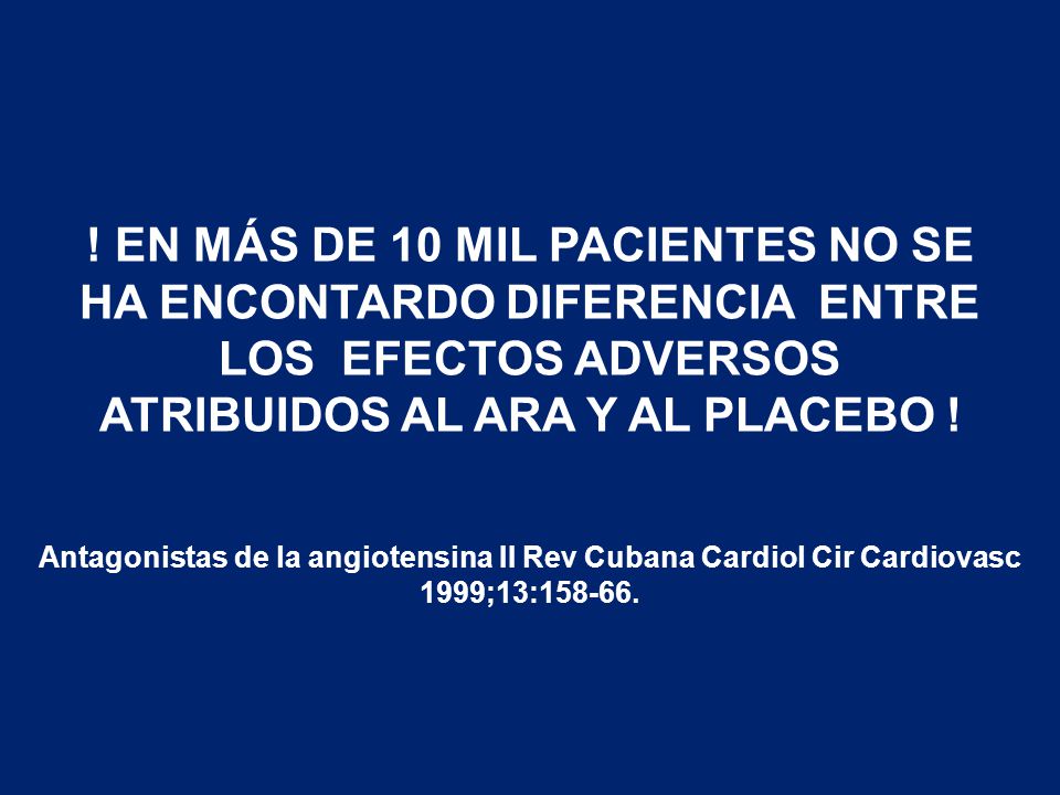! EN MÁS DE 10 MIL PACIENTES NO SE HA ENCONTARDO DIFERENCIA ENTRE LOS EFECTOS ADVERSOS ATRIBUIDOS AL ARA Y AL PLACEBO !