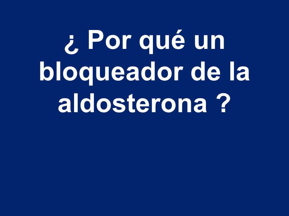 ¿ Por qué un bloqueador de la aldosterona