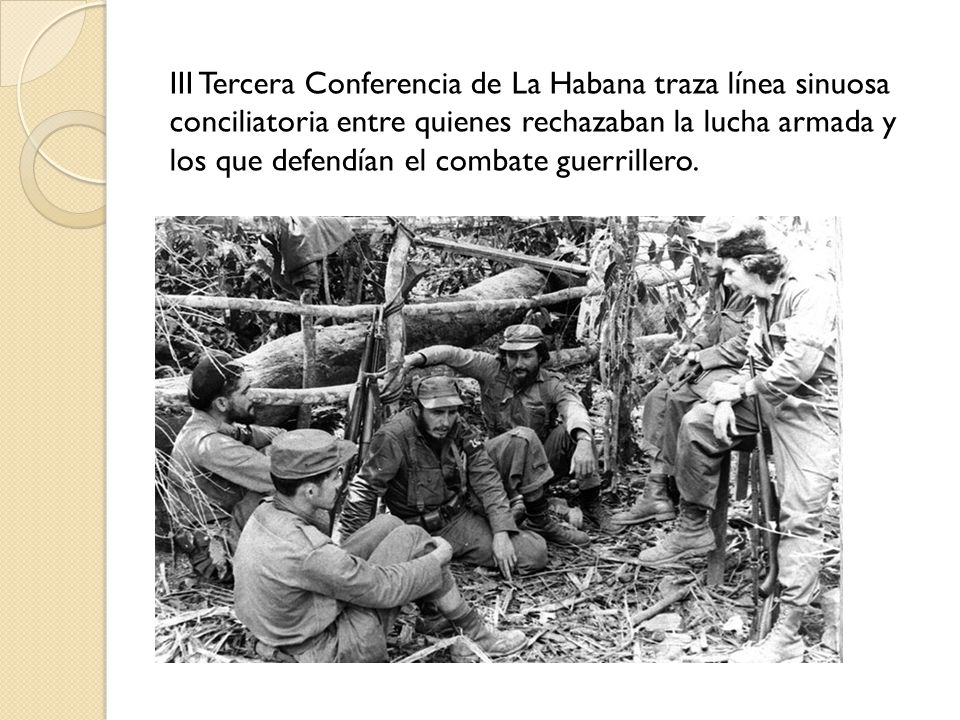 III Tercera Conferencia de La Habana traza línea sinuosa conciliatoria entre quienes rechazaban la lucha armada y los que defendían el combate guerrillero.