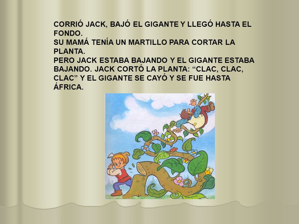 CORRIÓ JACK, BAJÓ EL GIGANTE Y LLEGÓ HASTA EL FONDO.