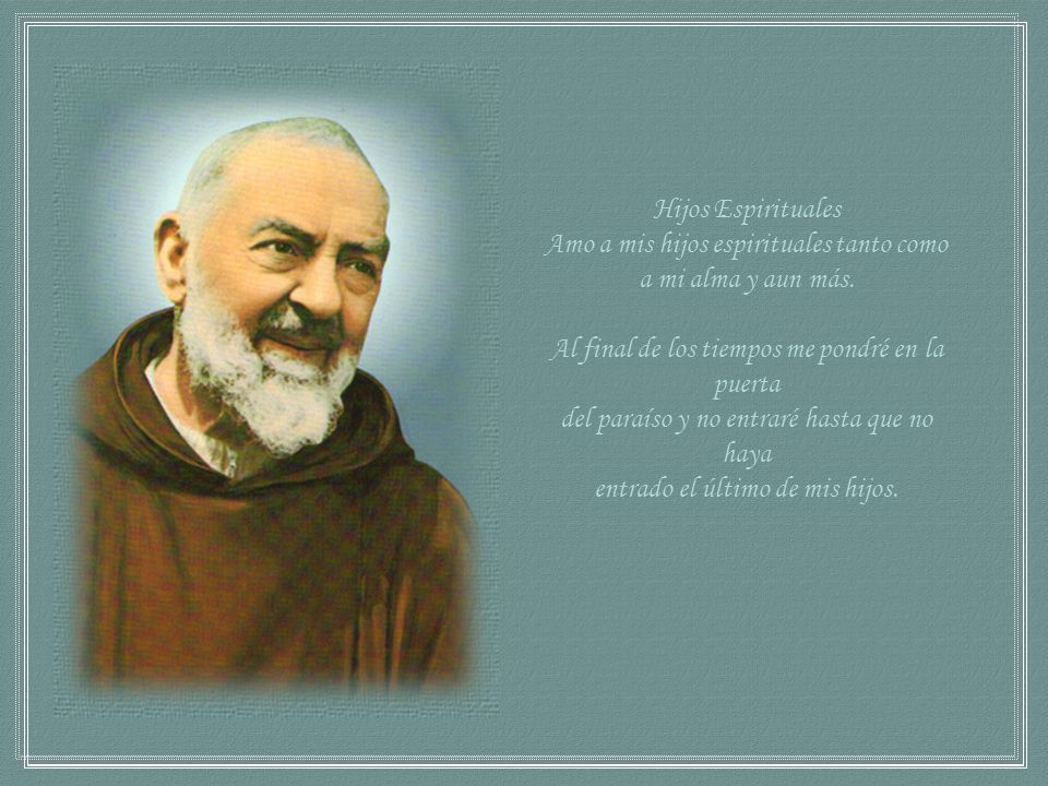 Hijos Espirituales Amo a mis hijos espirituales tanto como a mi alma y aun más.