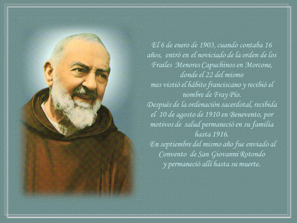 mes vistió el hábito franciscano y recibió el nombre de Fray Pío.