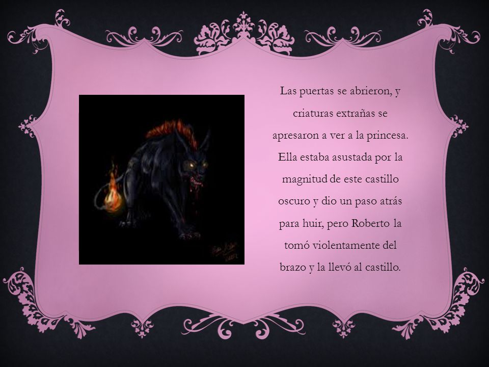 Las puertas se abrieron, y criaturas extrañas se apresaron a ver a la princesa.