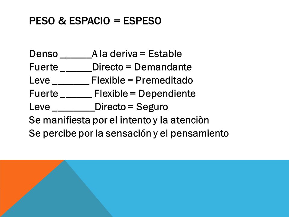 PESO & ESPACIO = ESPESO Denso ______A la deriva = Estable