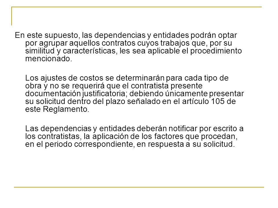 En este supuesto, las dependencias y entidades podrán optar por agrupar aquellos contratos cuyos trabajos que, por su similitud y características, les sea aplicable el procedimiento mencionado.