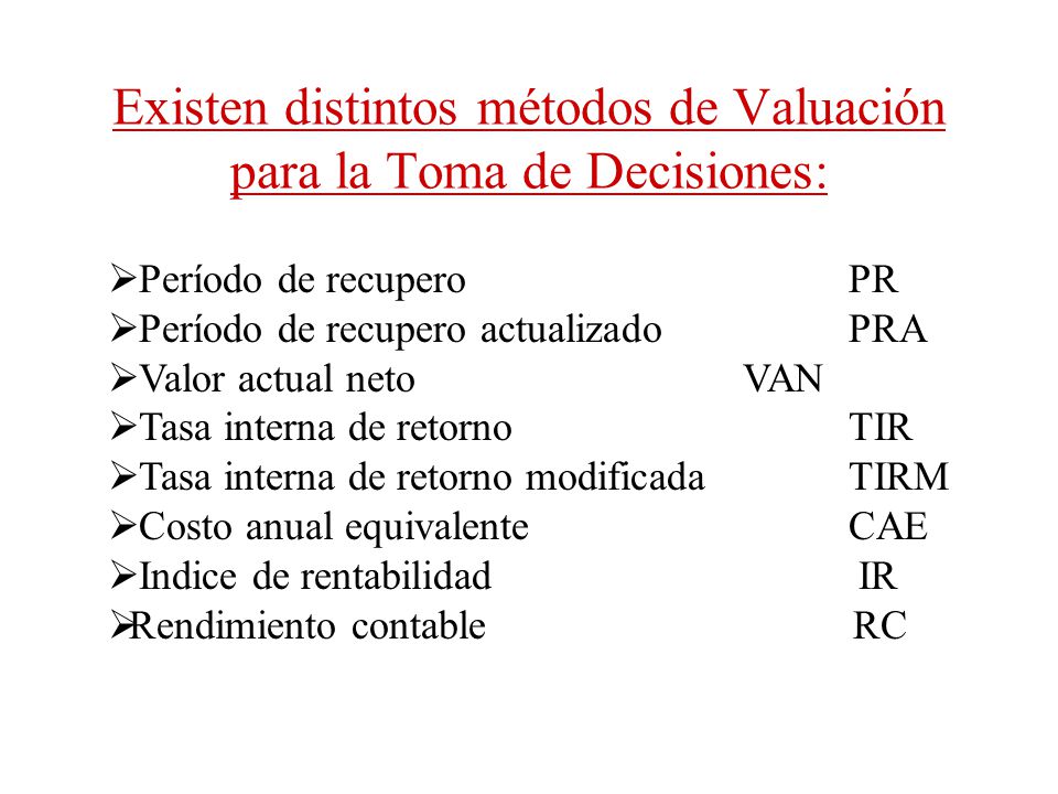 Existen distintos métodos de Valuación para la Toma de Decisiones: