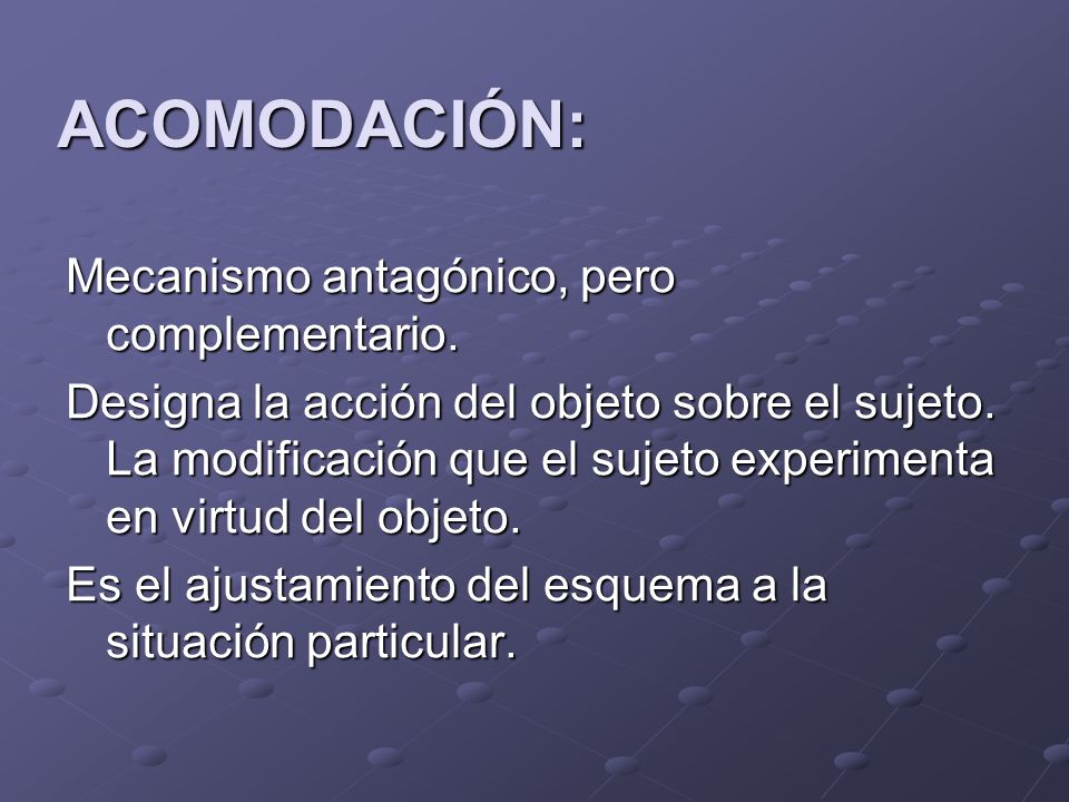 ACOMODACIÓN: Mecanismo antagónico, pero complementario.