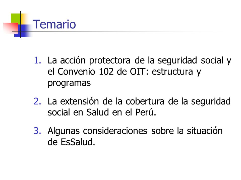 Temario La acción protectora de la seguridad social y el Convenio 102 de OIT: estructura y programas.