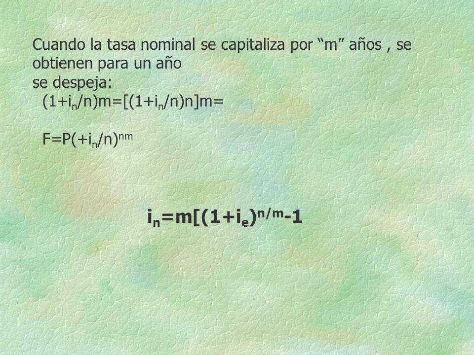 Cuando la tasa nominal se capitaliza por m años , se obtienen para un año