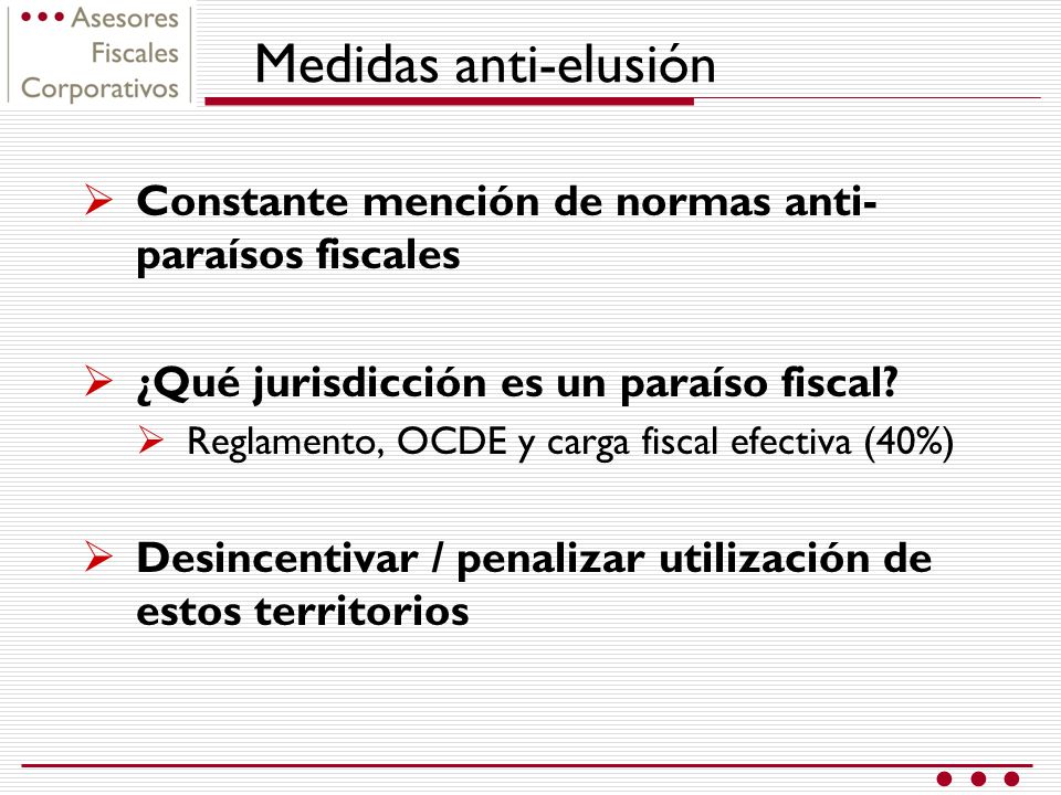 Medidas anti-elusión Constante mención de normas anti-paraísos fiscales. ¿Qué jurisdicción es un paraíso fiscal