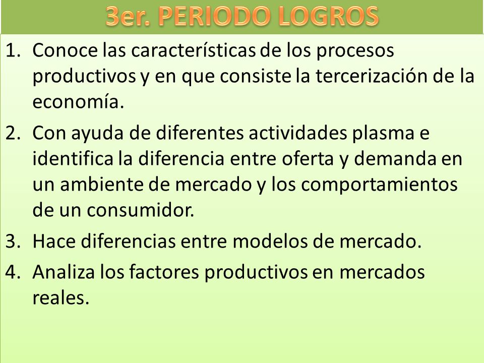 3er. PERIODO LOGROS Conoce las características de los procesos productivos y en que consiste la tercerización de la economía.
