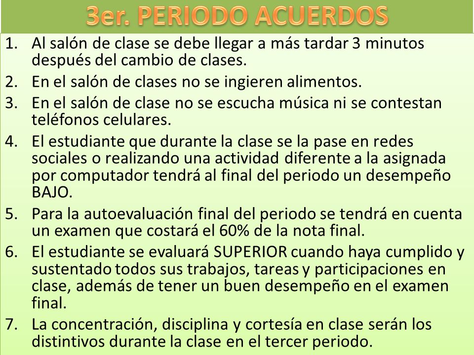 3er. PERIODO ACUERDOS Al salón de clase se debe llegar a más tardar 3 minutos después del cambio de clases.